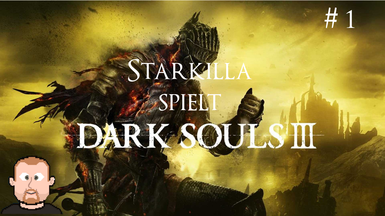 Let’s Play – Dark Souls 3 (Xbox One) – Teil 1 – Angebuddelt!